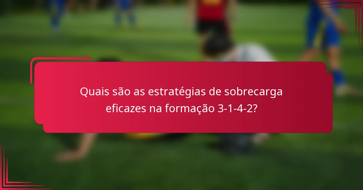 Quais são as estratégias de sobrecarga eficazes na formação 3-1-4-2?