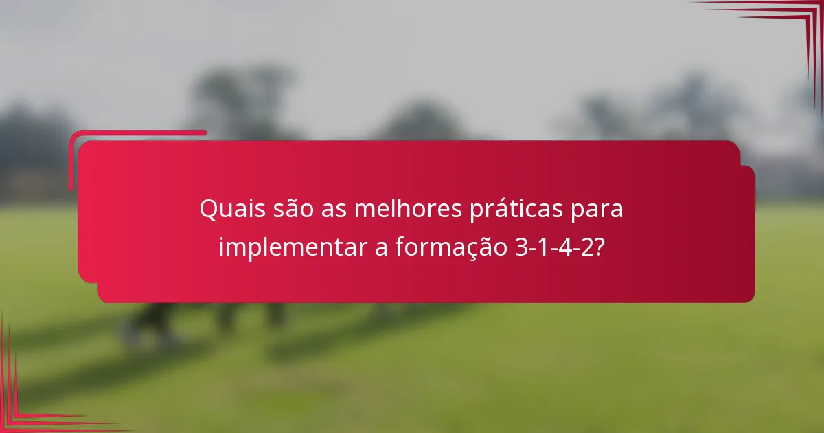 Quais são as melhores práticas para implementar a formação 3-1-4-2?