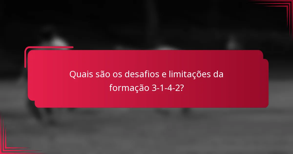 Quais são os desafios e limitações da formação 3-1-4-2?