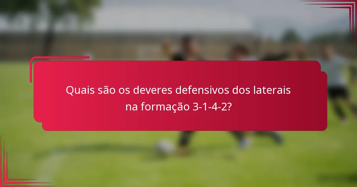 Quais são os deveres defensivos dos laterais na formação 3-1-4-2?