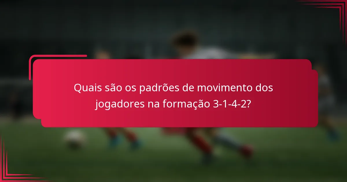 Quais são os padrões de movimento dos jogadores na formação 3-1-4-2?