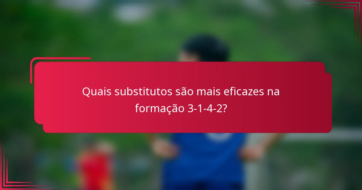 Quais substitutos são mais eficazes na formação 3-1-4-2?