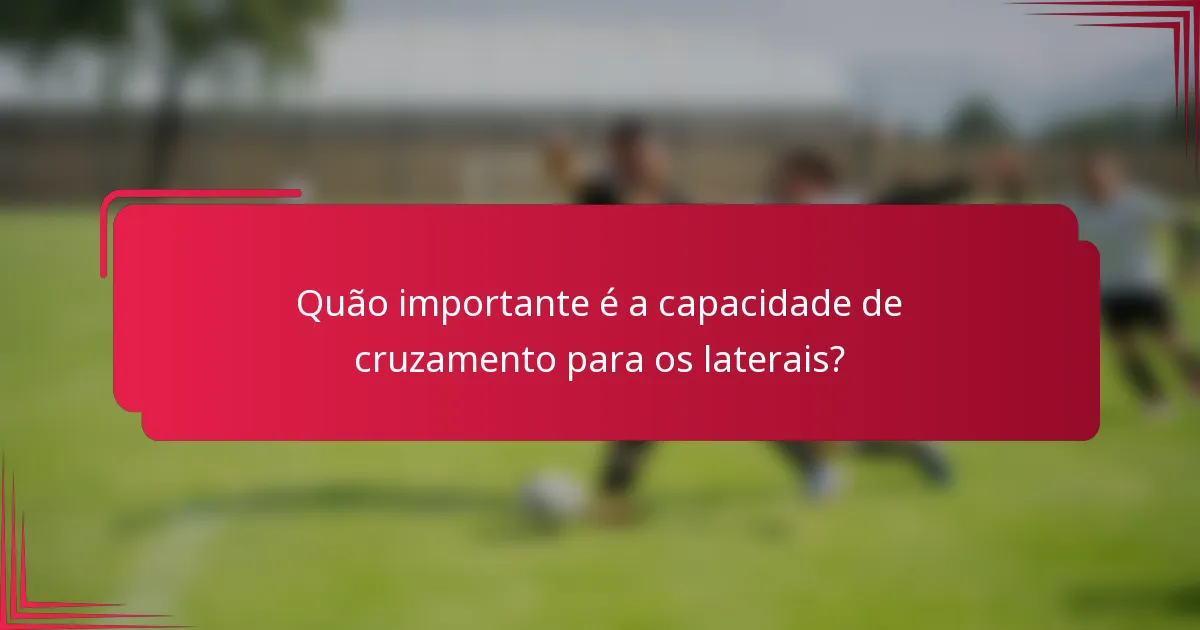 Quão importante é a capacidade de cruzamento para os laterais?