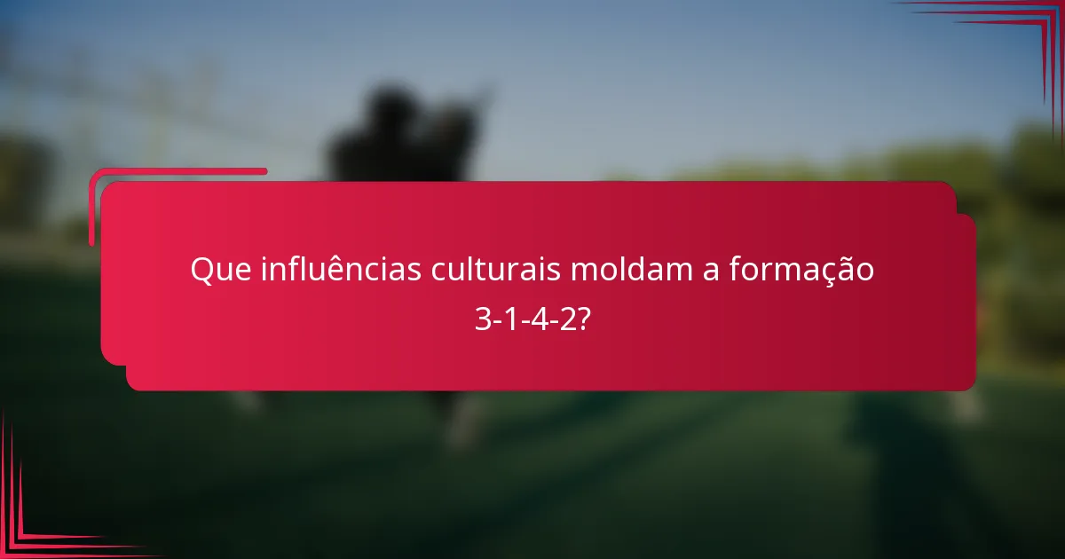 Que influências culturais moldam a formação 3-1-4-2?